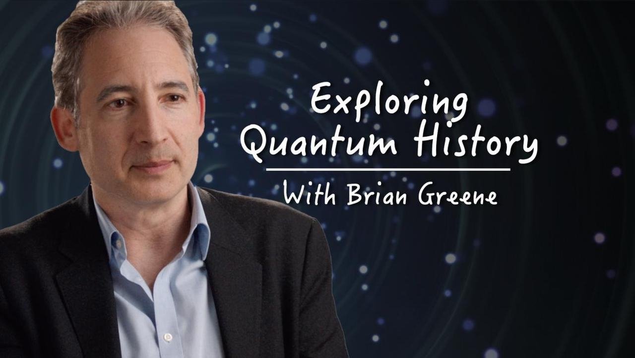 Exploring Quantum History With Brian Greene|Exploring Quantum History With Brian Greene