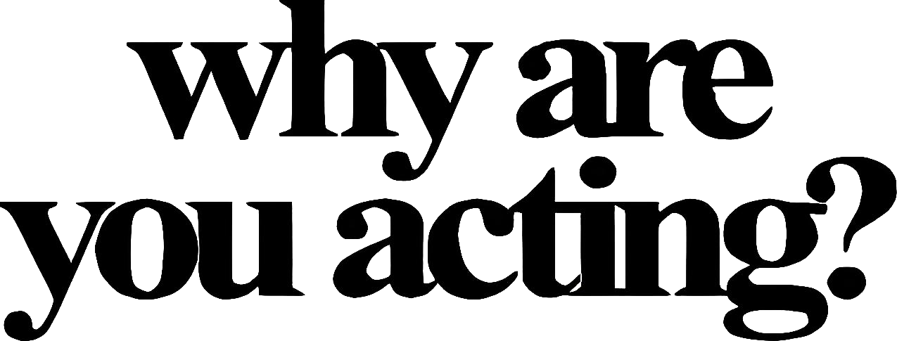 Why Are You Acting? Productions