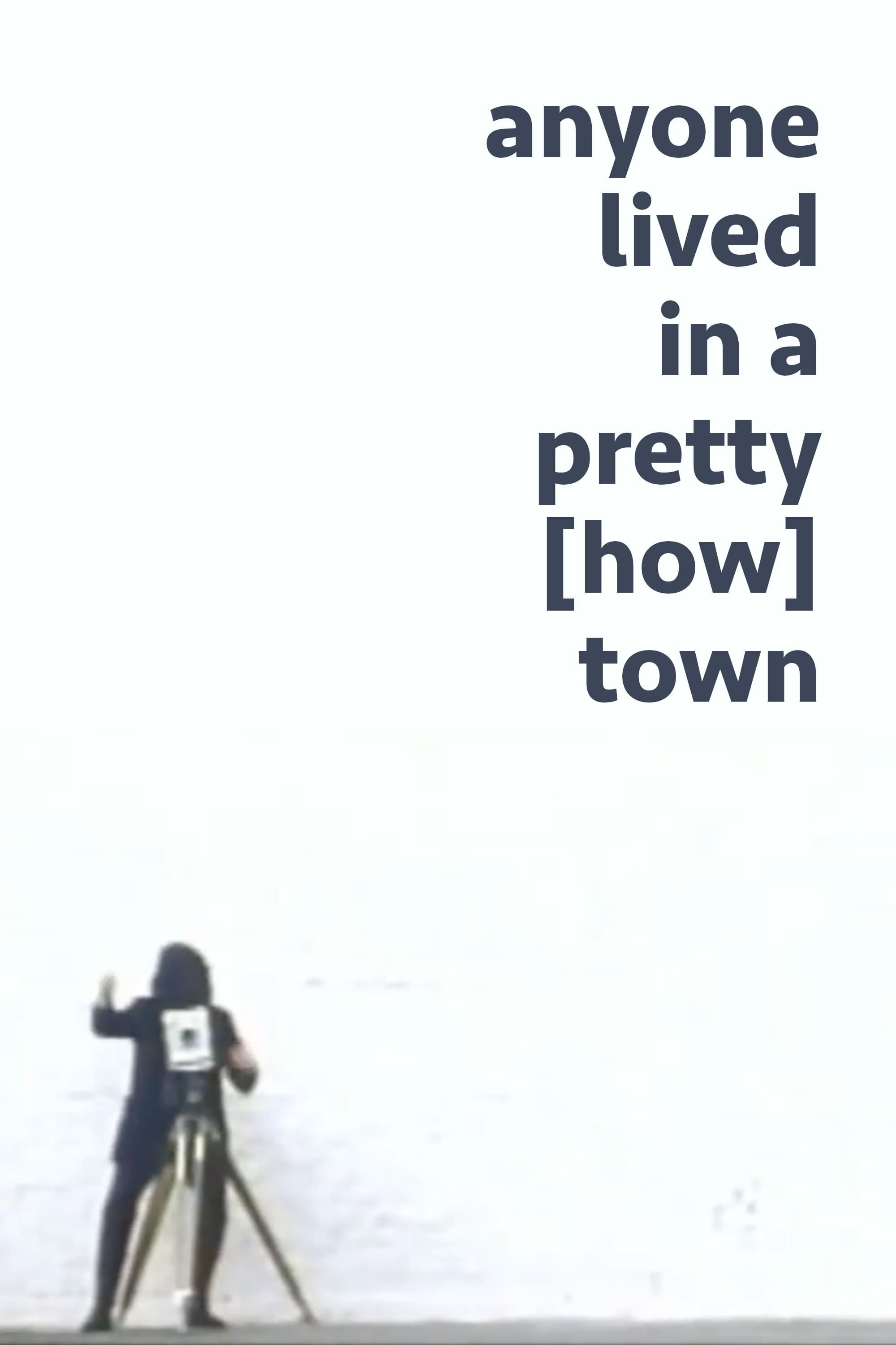 anyone lived in a pretty [how] town | anyone lived in a pretty [how] town