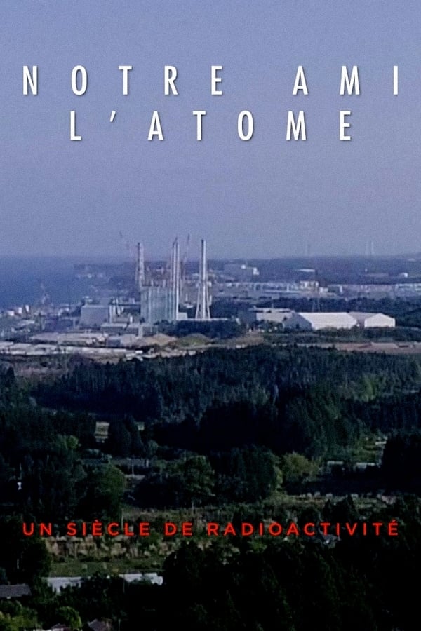 Notre ami l'atome  : un siècle de radioactivité | Notre ami l'atome  : un siècle de radioactivité