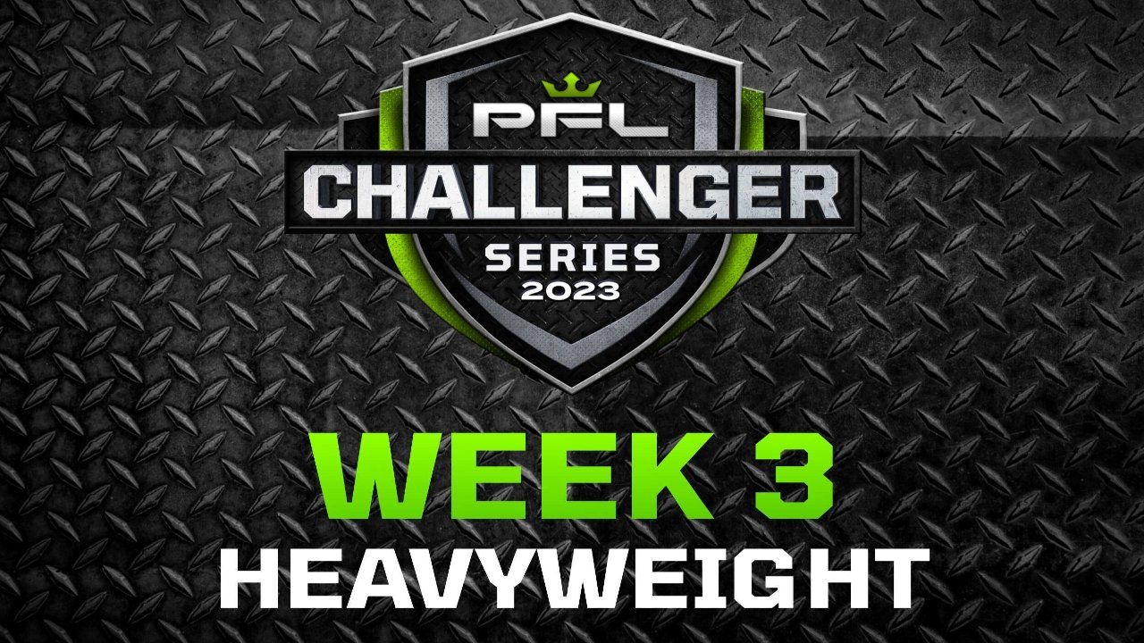 PFL 2023 Challenger Series: Week 3/Heavyweights - Marques vs. Hylton|PFL 2023 Challenger Series: Week 3/Heavyweights - Marques vs. Hylton