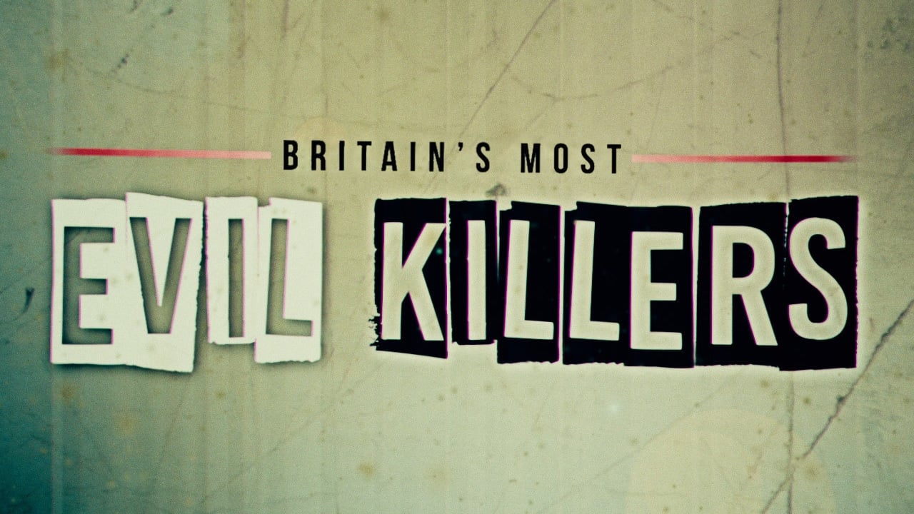 Britain’s Most Evil Killers|Britain’s Most Evil Killers