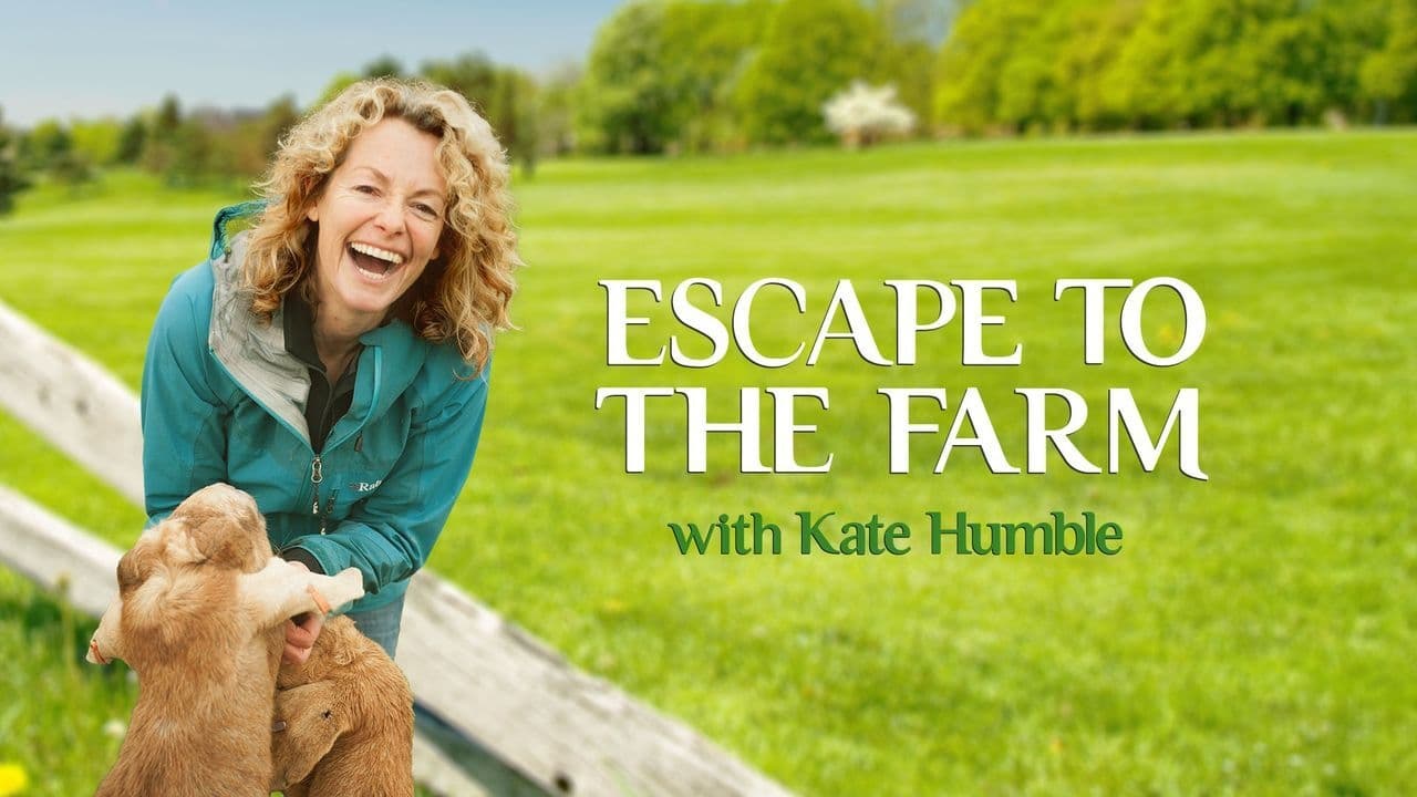 Escape to the Farm with Kate Humble|Escape to the Farm with Kate Humble