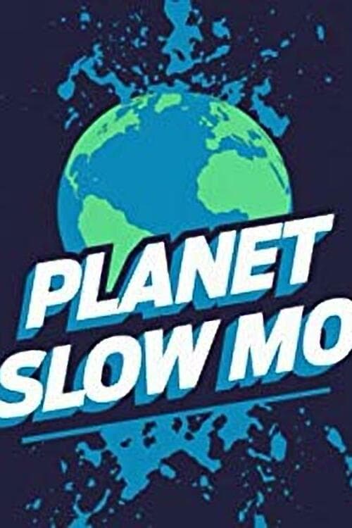 Planet Slow Mo | Planet Slow Mo