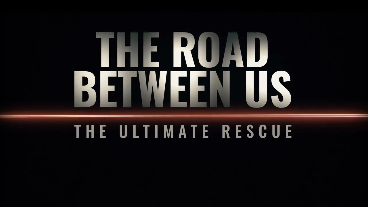 The Road Between Us: The Ultimate Rescue|The Road Between Us: The Ultimate Rescue
