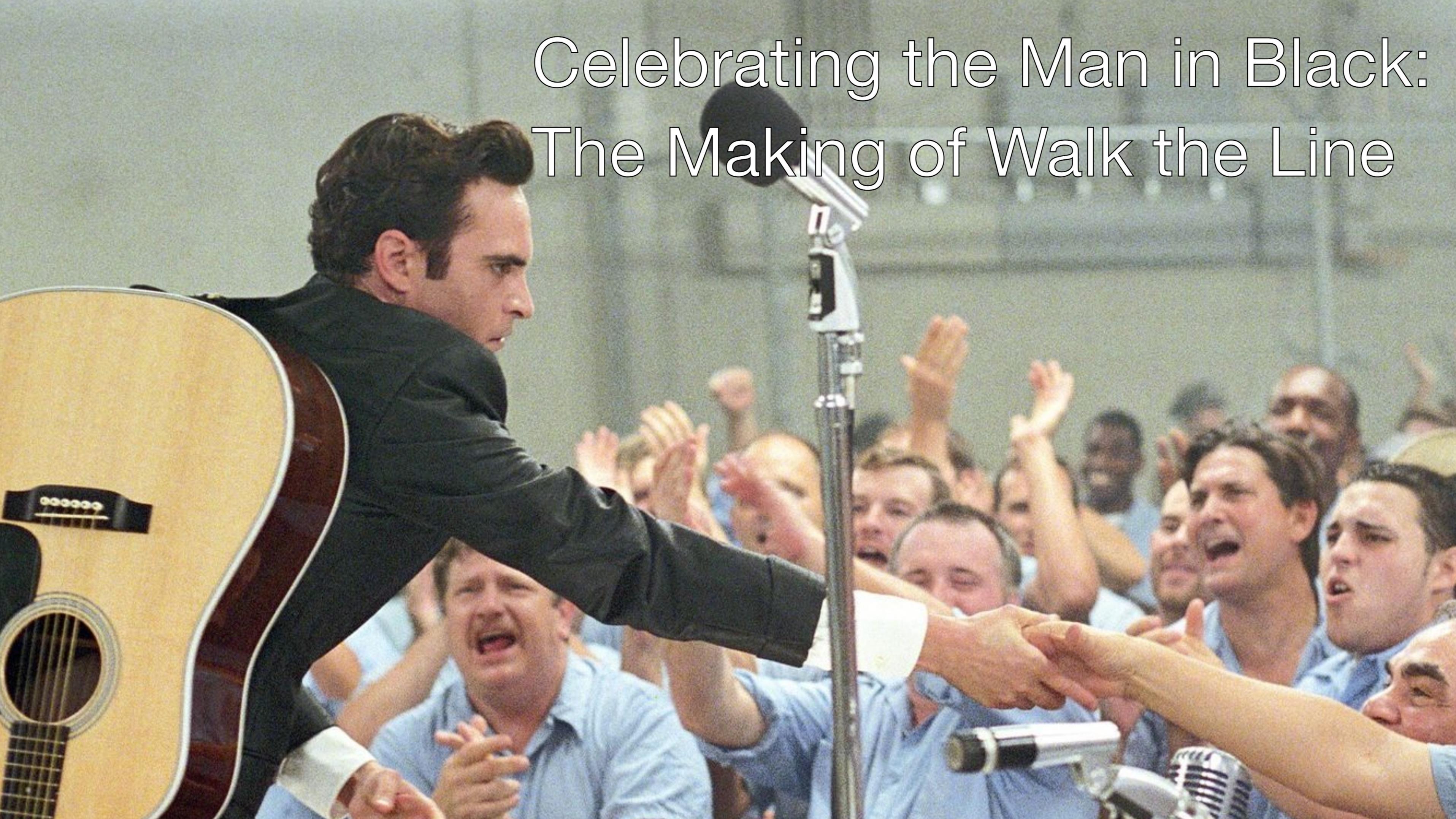 Celebrating the Man in Black: The Making of Walk the Line|Celebrating the Man in Black: The Making of Walk the Line