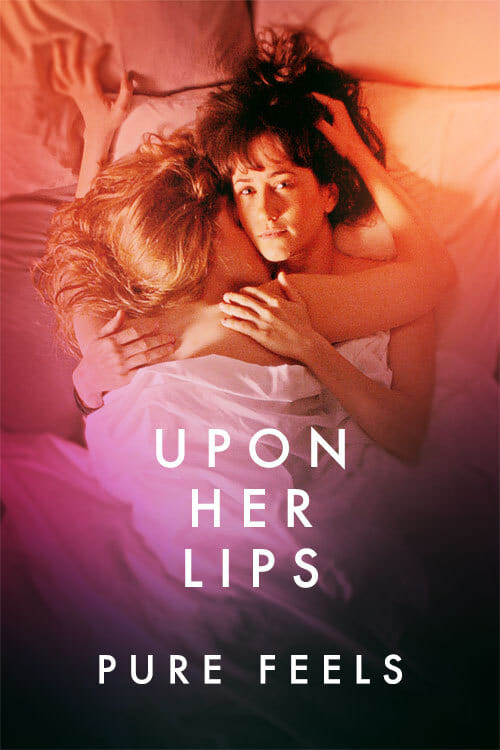 Upon Her Lips: Pure Feels | Upon Her Lips: Pure Feels