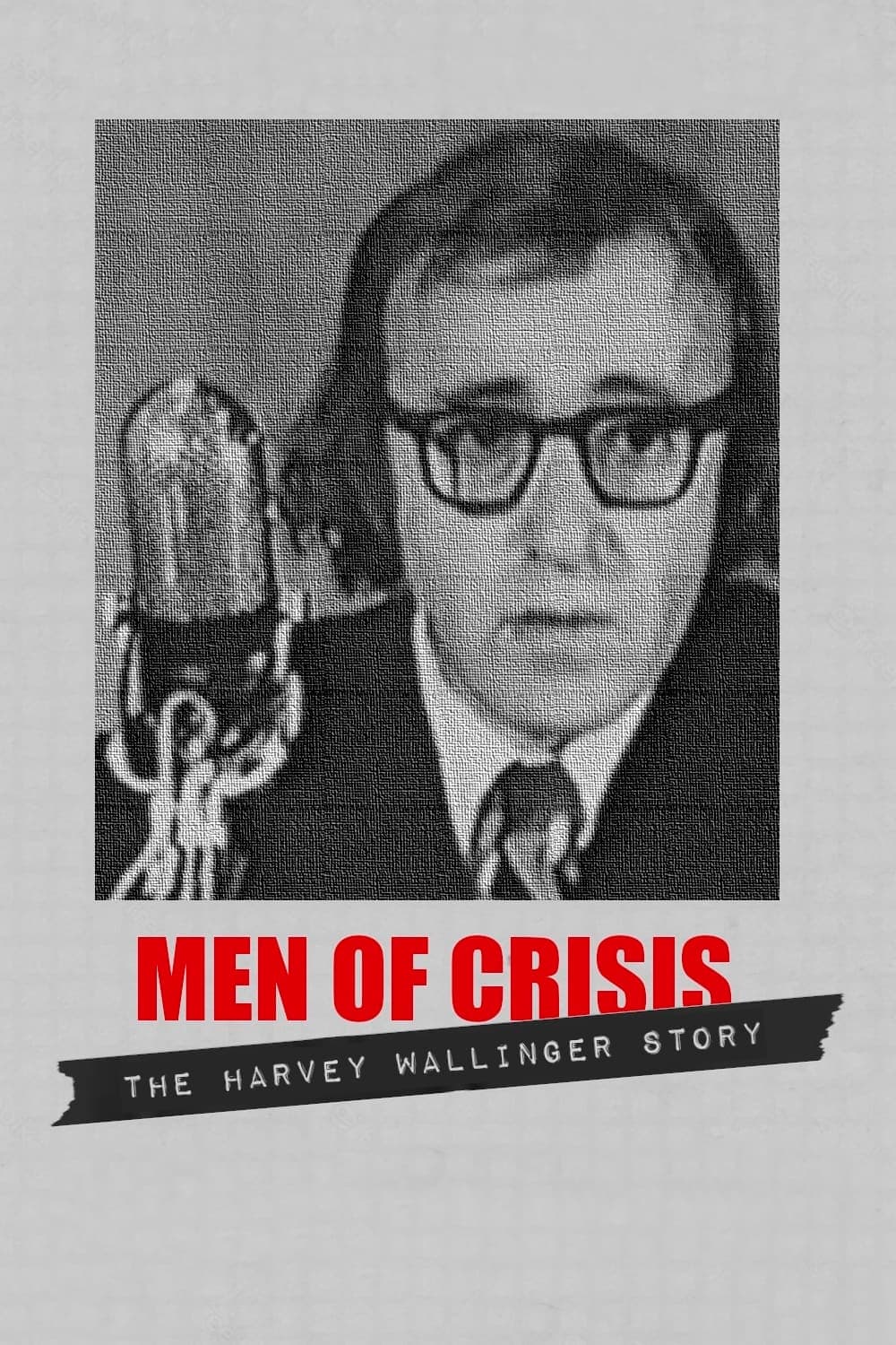 Men of Crisis: The Harvey Wallinger Story | Men of Crisis: The Harvey Wallinger Story