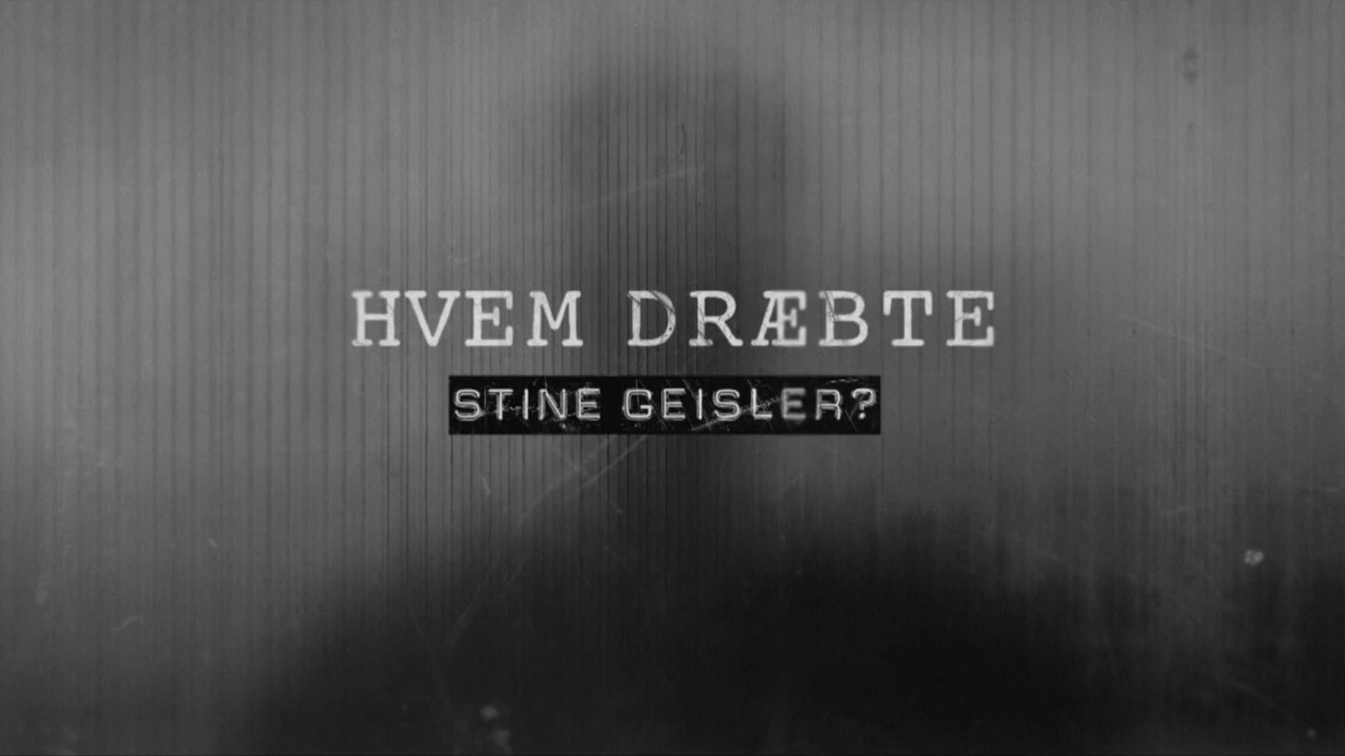 Hvem Dræbte Stine Geisler?|Hvem Dræbte Stine Geisler?