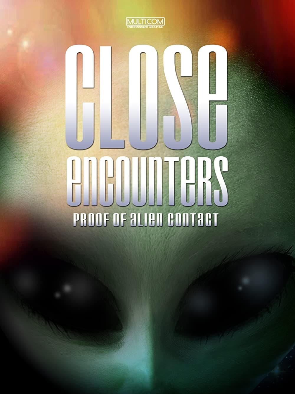 Close Encounters: Proof of Alien Contact | Close Encounters: Proof of Alien Contact