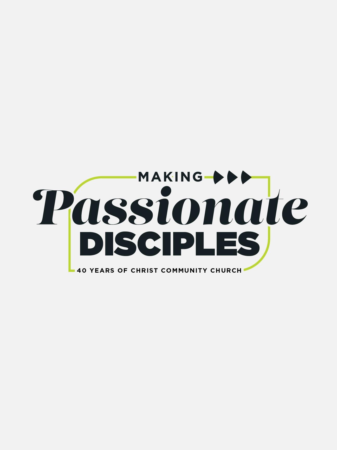 Making Passionate Disciples: 40 Years of Christ Community Church | Making Passionate Disciples: 40 Years of Christ Community Church