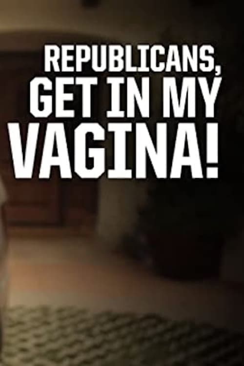 Republicans, Get in My Vagina! | Republicans, Get in My Vagina!