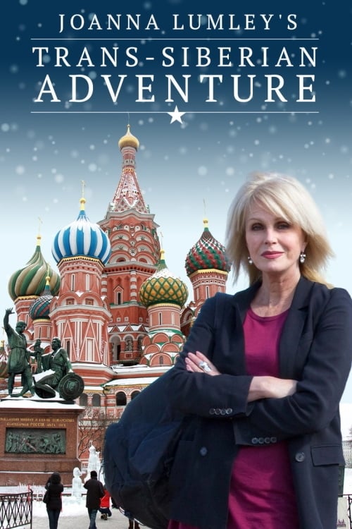 Joanna Lumley's Trans-Siberian Adventure | Joanna Lumley's Trans-Siberian Adventure