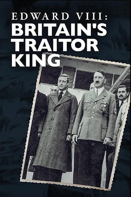 Edward VIII: Britain's Traitor King | Edward VIII: Britain's Traitor King