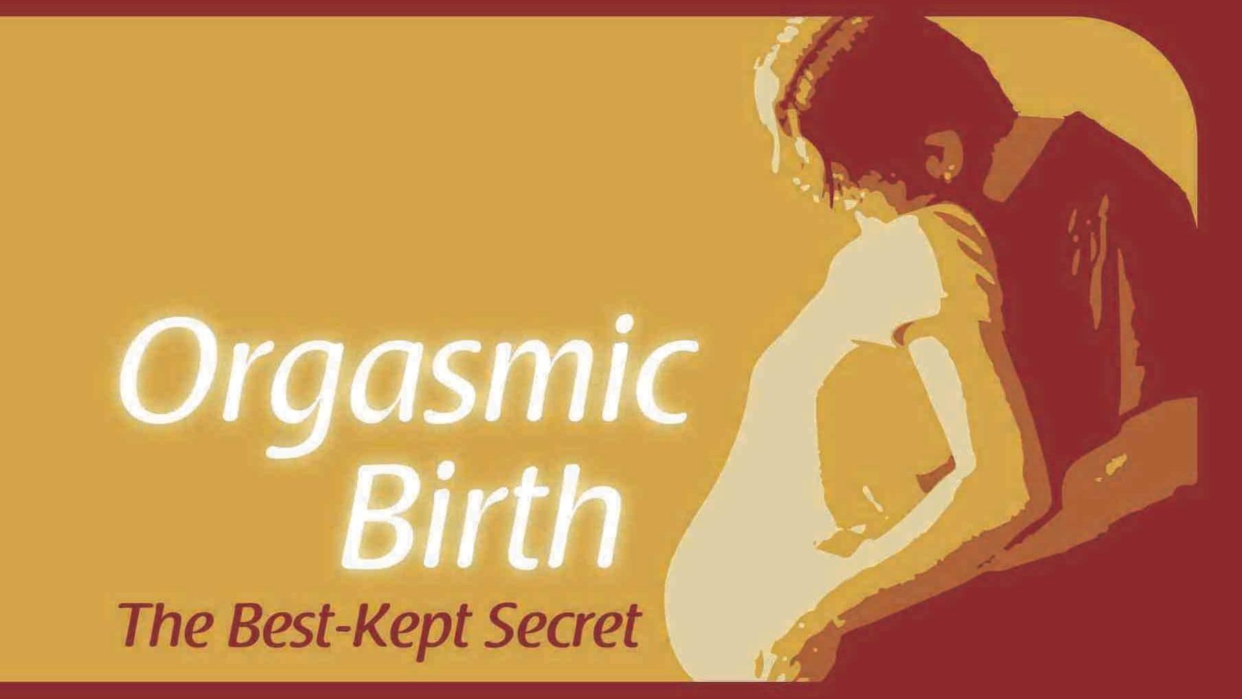 Orgasmic Birth: The Best-Kept Secret|Orgasmic Birth: The Best-Kept Secret