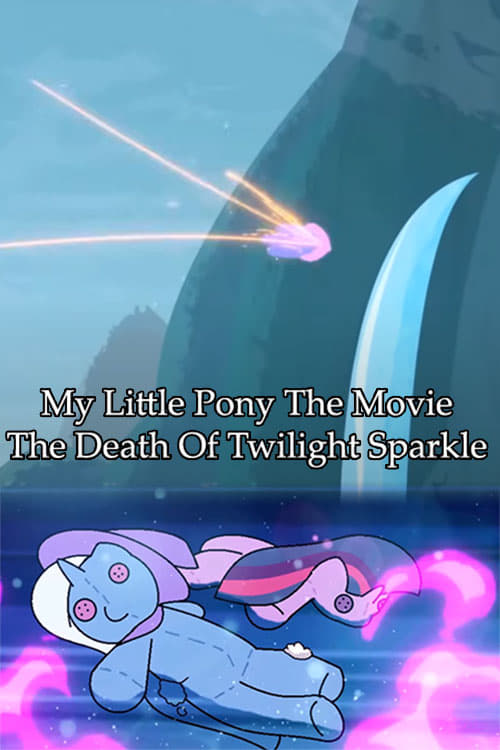 My Little Pony The Movie: The Death Of Twilight Sparkle | My Little Pony The Movie: The Death Of Twilight Sparkle