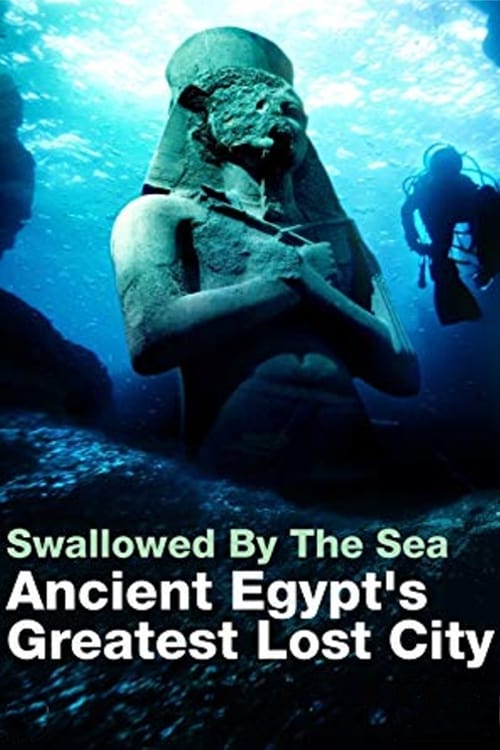 Swallowed By The Sea: Ancient Egypt's Greatest Lost City | Swallowed By The Sea: Ancient Egypt's Greatest Lost City