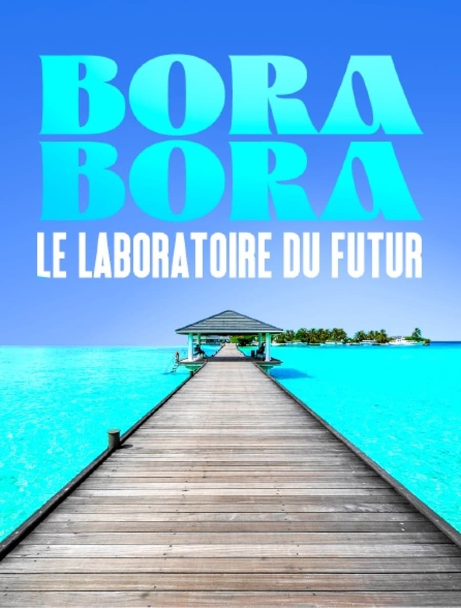 Bora Bora, le laboratoire du futur | Bora Bora, le laboratoire du futur