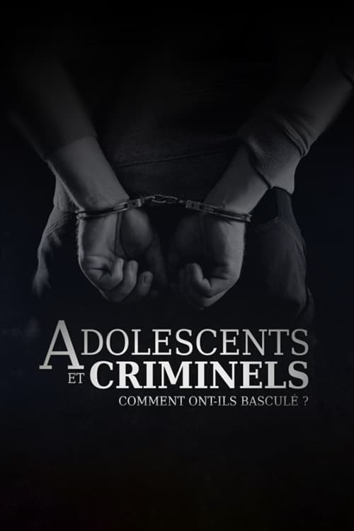 Adolescents et criminels, comment ont ils basculé ? | Adolescents et criminels, comment ont ils basculé ?