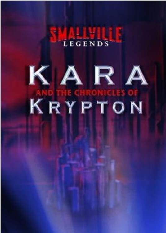 Smallville Legends: Kara and the Chronicles of Krypton | Smallville Legends: Kara and the Chronicles of Krypton