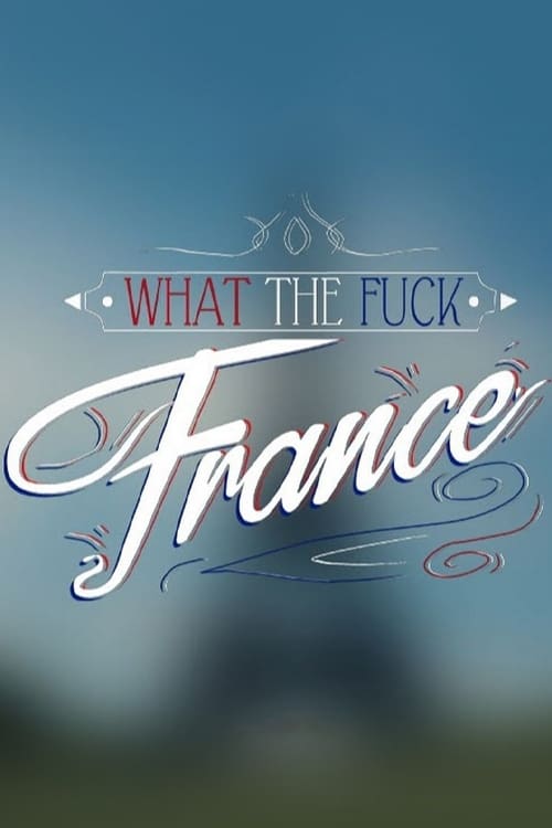 What the Fuck France | What the Fuck France