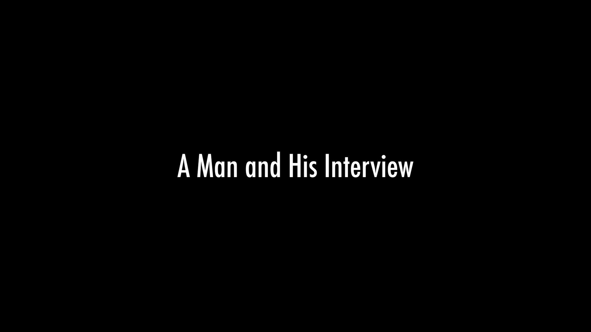 A Man and His Interview|A Man and His Interview