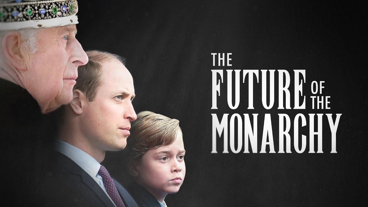 The Future of the Monarchy|The Future of the Monarchy