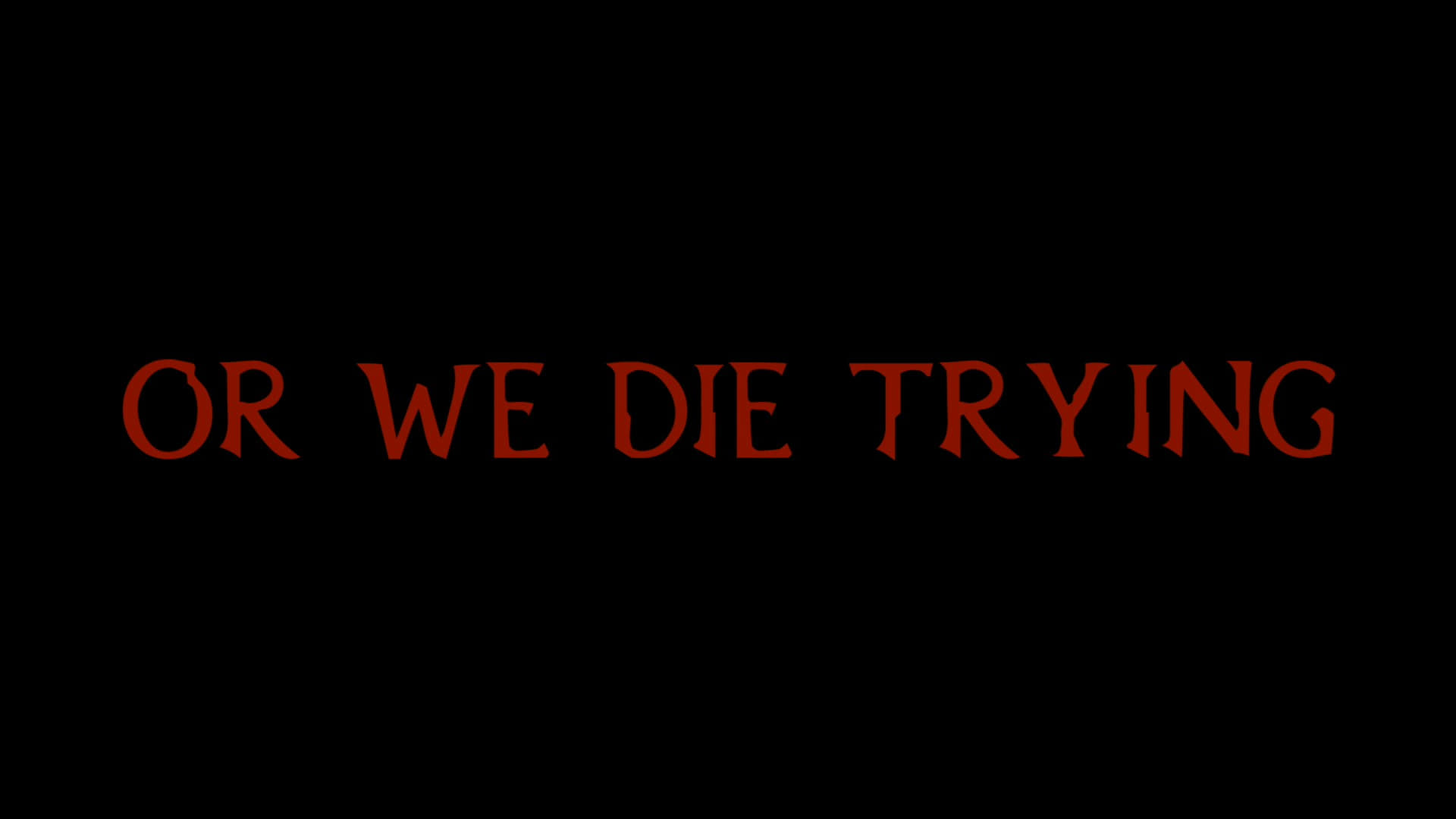 Or We Die Trying|Or We Die Trying