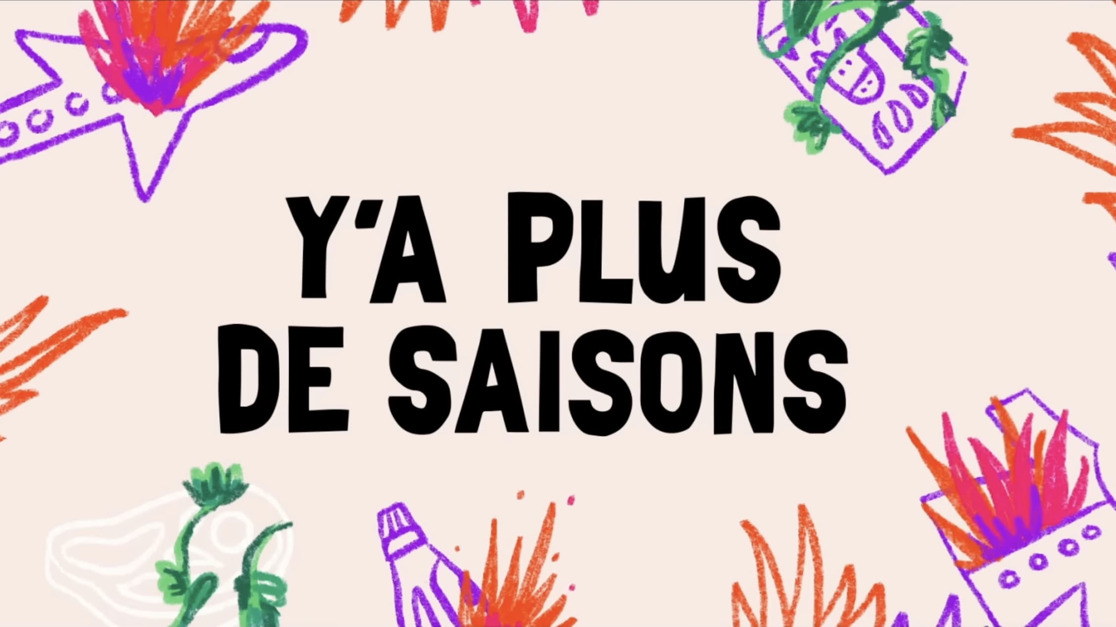 Y'a plus de saisons|Y'a plus de saisons