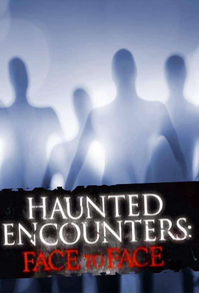 Haunted Encounters: Face to Face | Haunted Encounters: Face to Face