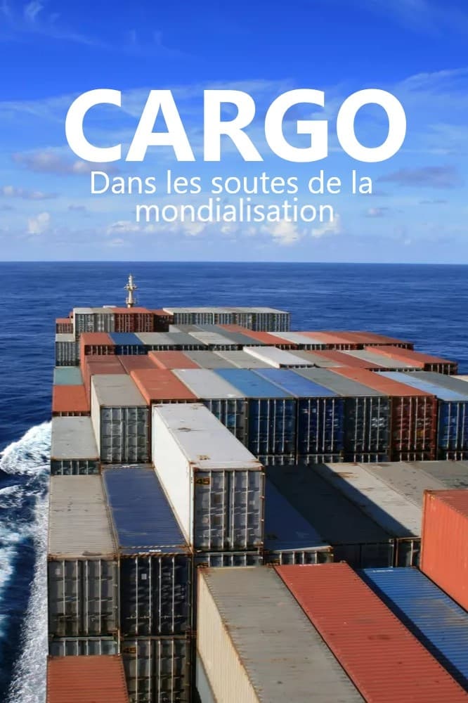 Cargos - Dans les soutes de la mondialisation | Cargos - Dans les soutes de la mondialisation