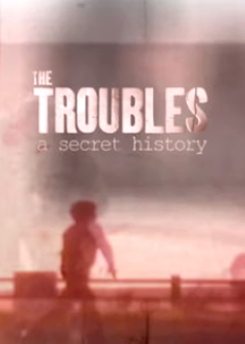 The Troubles: A Secret History | The Troubles: A Secret History