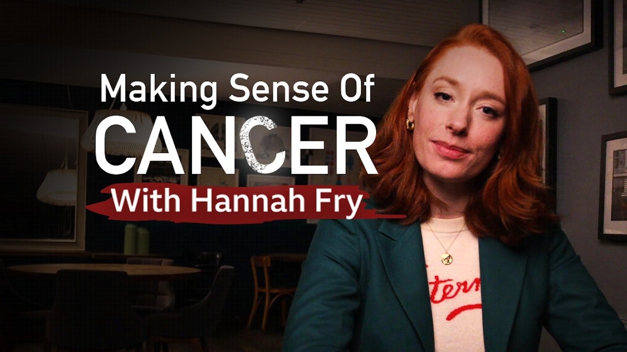Making Sense of Cancer with Hannah Fry|Making Sense of Cancer with Hannah Fry