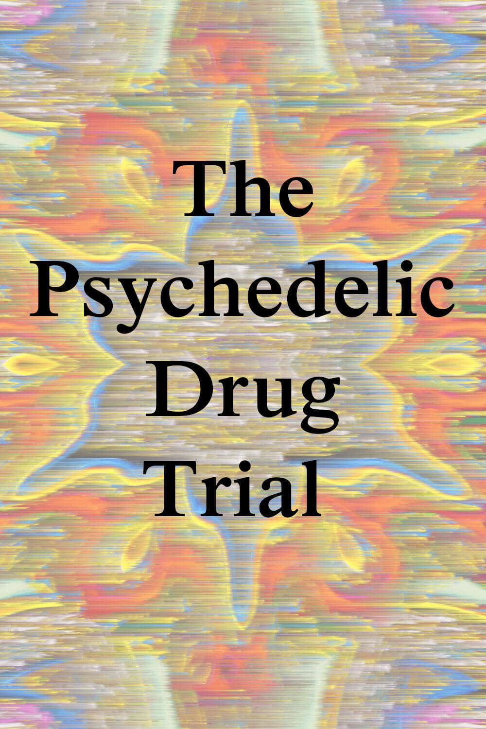 The Psychedelic Drug Trial | The Psychedelic Drug Trial