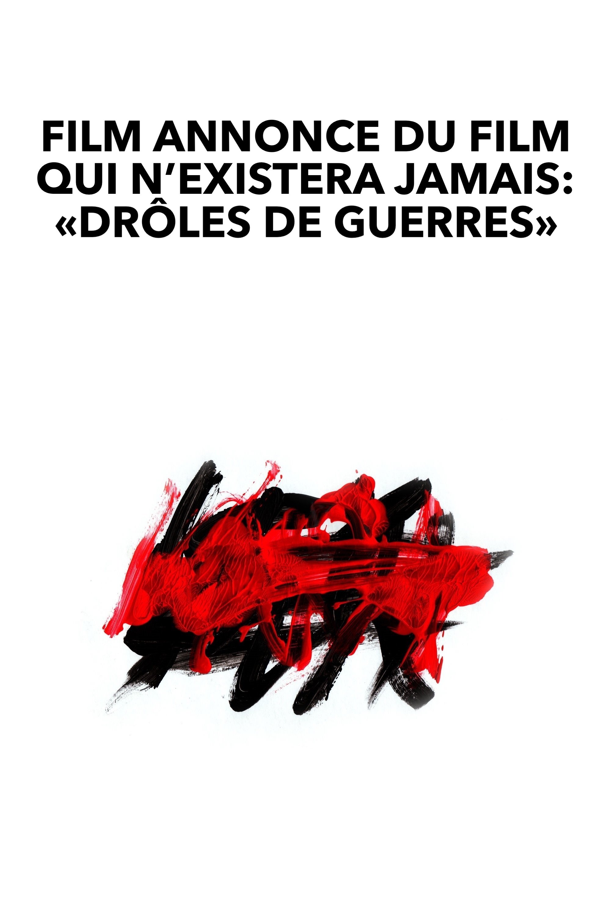 Film annonce du film qui n’existera jamais : « Drôles de guerres » | Film annonce du film qui n’existera jamais : « Drôles de guerres »