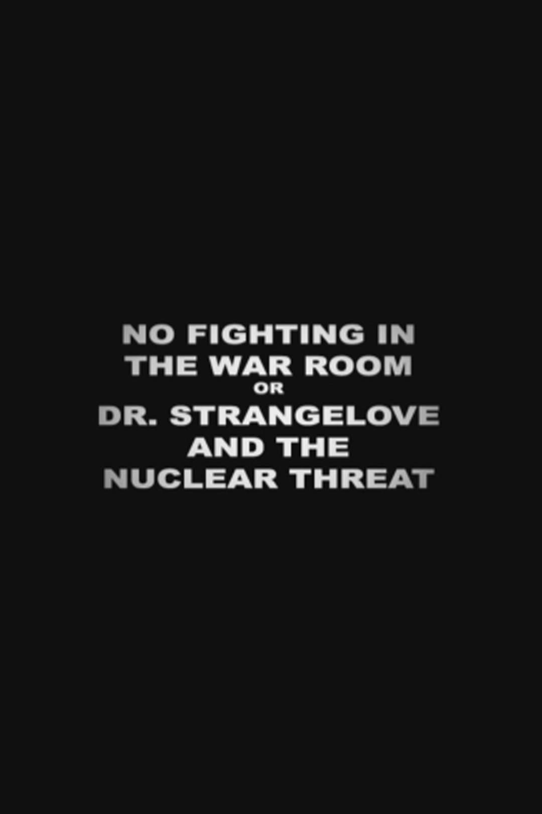 No Fighting in the War Room Or: 'Dr Strangelove' and the Nuclear Threat | No Fighting in the War Room Or: 'Dr Strangelove' and the Nuclear Threat