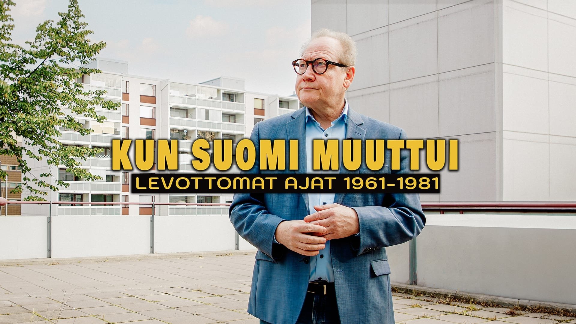 Kun Suomi muuttui - levottomat ajat 1961–1981|Kun Suomi muuttui - levottomat ajat 1961–1981