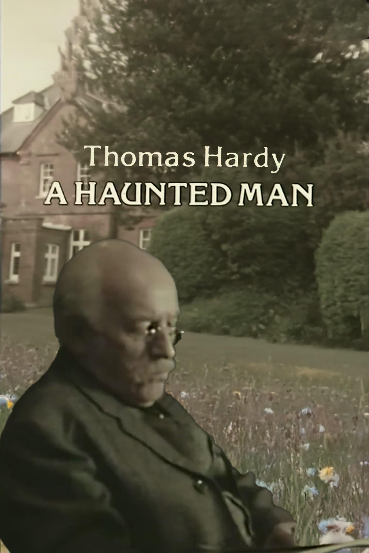 Thomas Hardy: A Haunted Man | Thomas Hardy: A Haunted Man