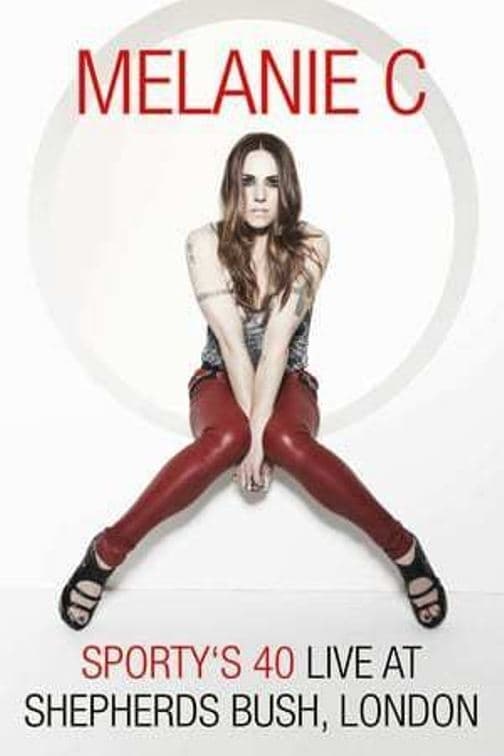 Melanie C: Sporty's 40 - Live At Shepherds Bush | Melanie C: Sporty's 40 - Live At Shepherds Bush