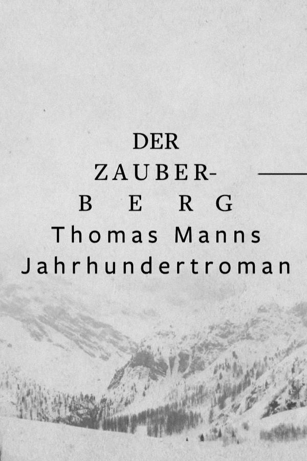 »Der Zauberberg« – Thomas Manns Jahrhundertroman | »Der Zauberberg« – Thomas Manns Jahrhundertroman