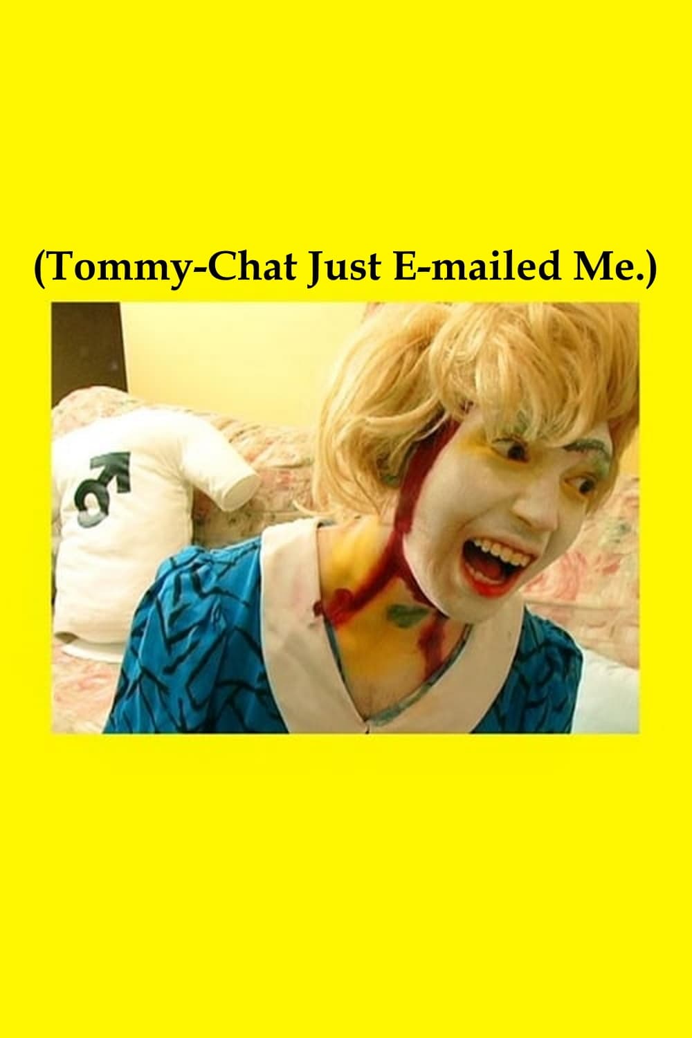 (Tommy-Chat Just E-mailed Me.) | (Tommy-Chat Just E-mailed Me.)