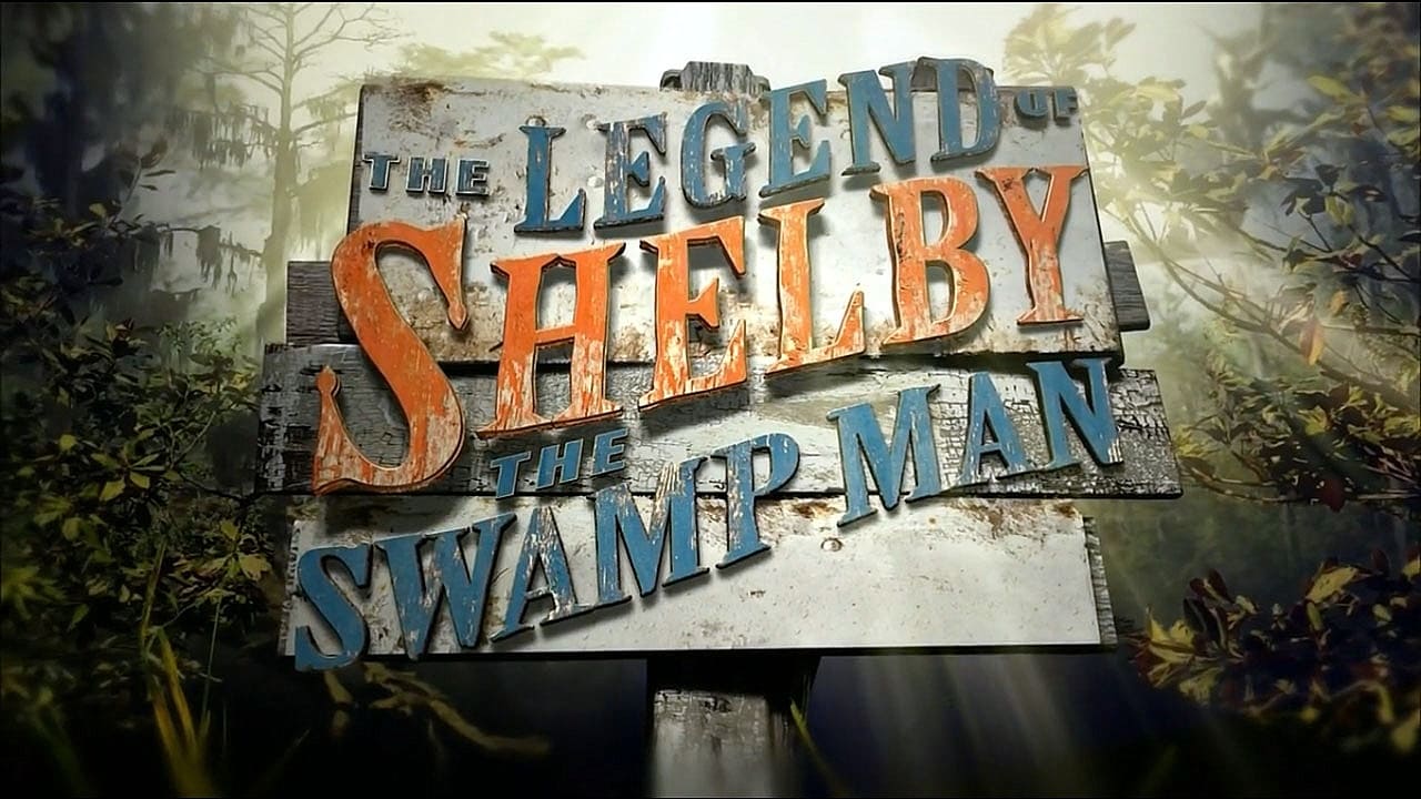 The Legend of Shelby The Swamp Man|The Legend of Shelby The Swamp Man