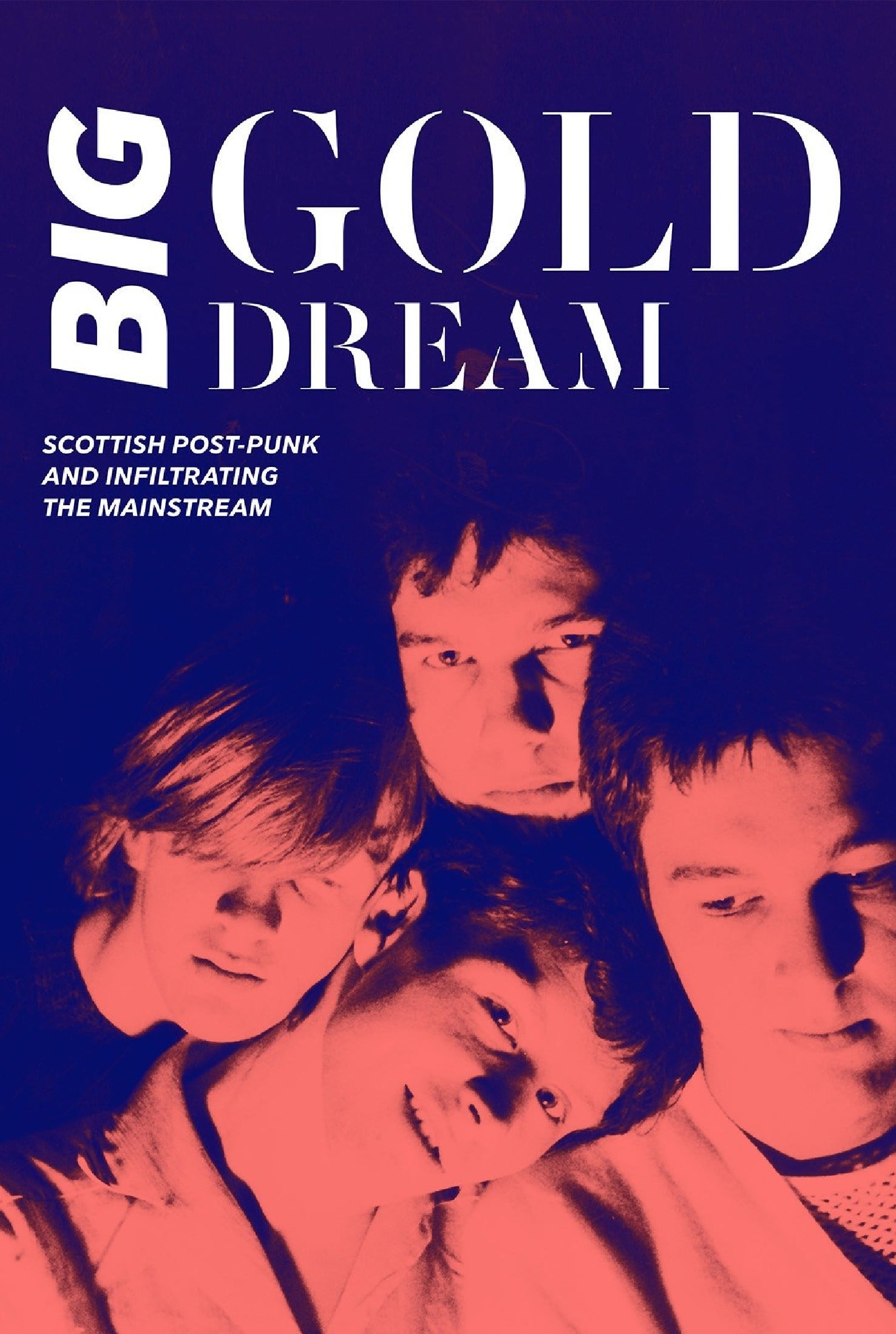 Big Gold Dream: Scottish Post-Punk and Infiltrating the Mainstream | Big Gold Dream: Scottish Post-Punk and Infiltrating the Mainstream