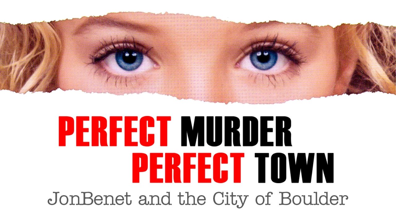 Perfect Murder, Perfect Town: JonBenét and the City of Boulder|Perfect Murder, Perfect Town: JonBenét and the City of Boulder