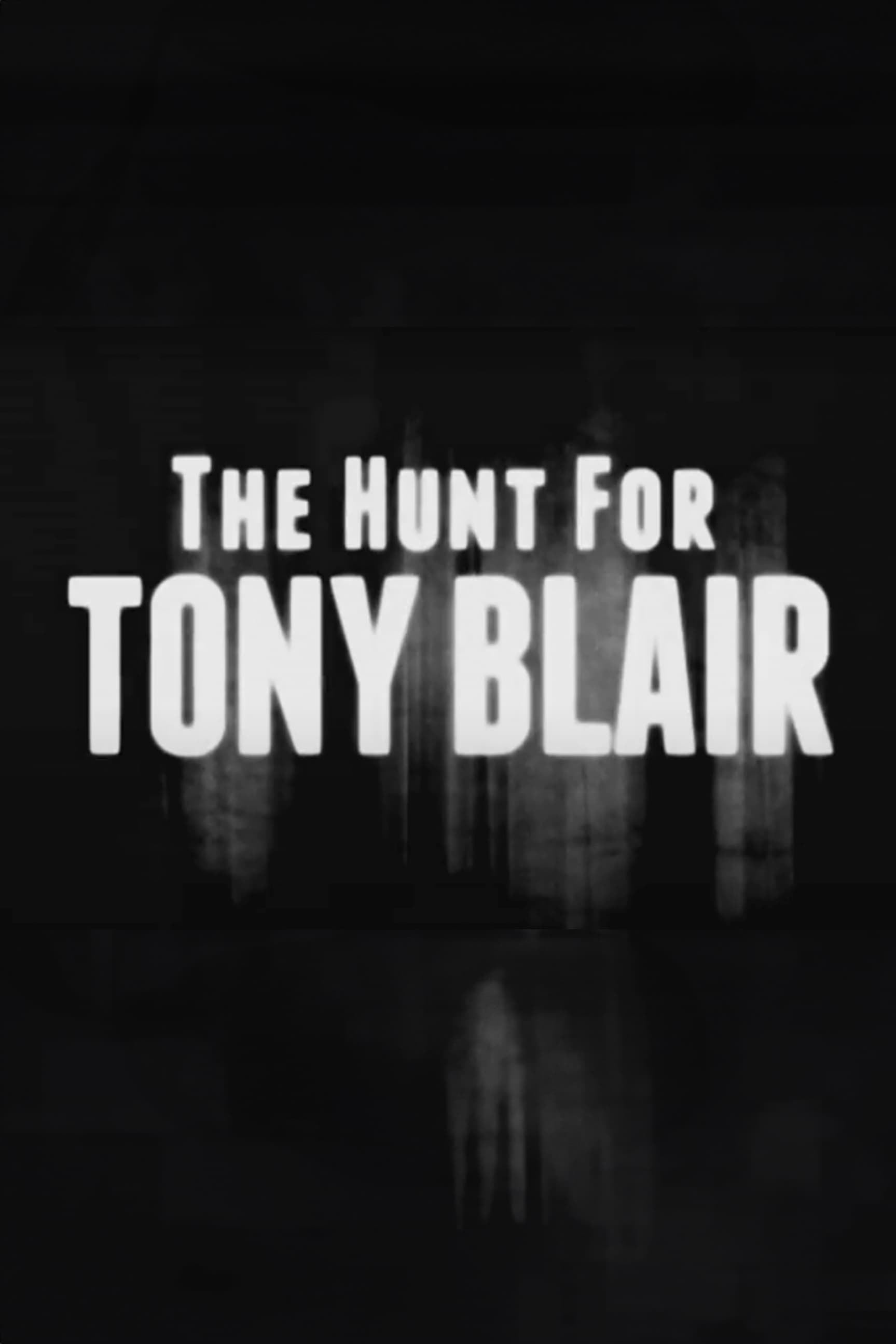 The Hunt for Tony Blair | The Hunt for Tony Blair