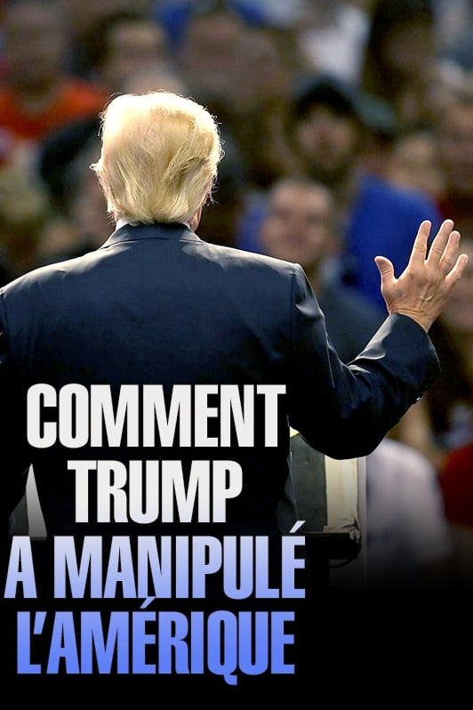 Comment Trump a manipulé l'Amérique | Comment Trump a manipulé l'Amérique