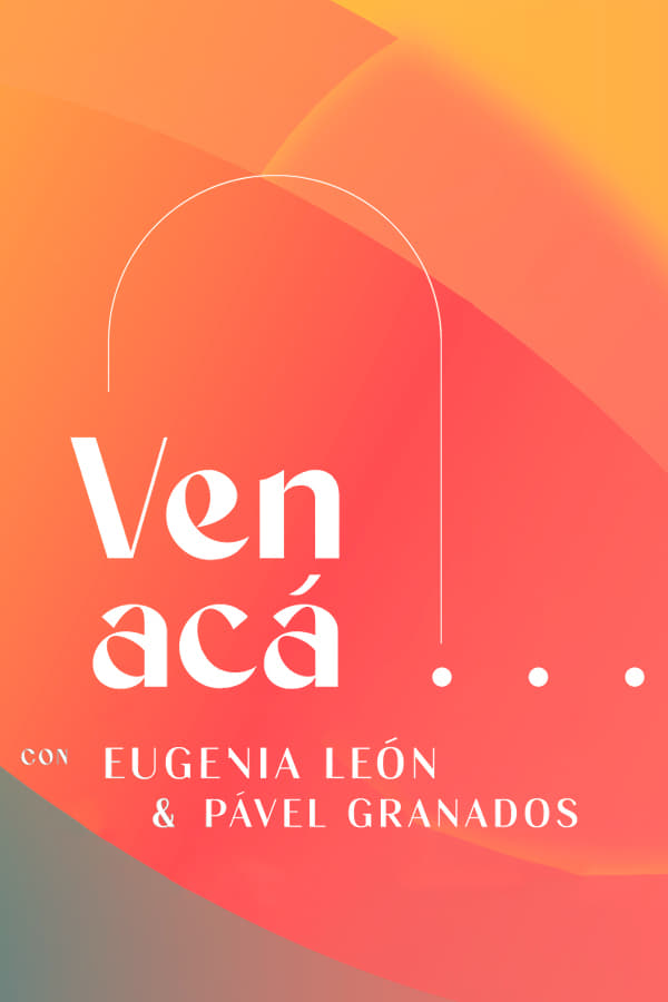 Ven Acá... con Eugenia León y Pavel Granados | Ven Acá... con Eugenia León y Pavel Granados