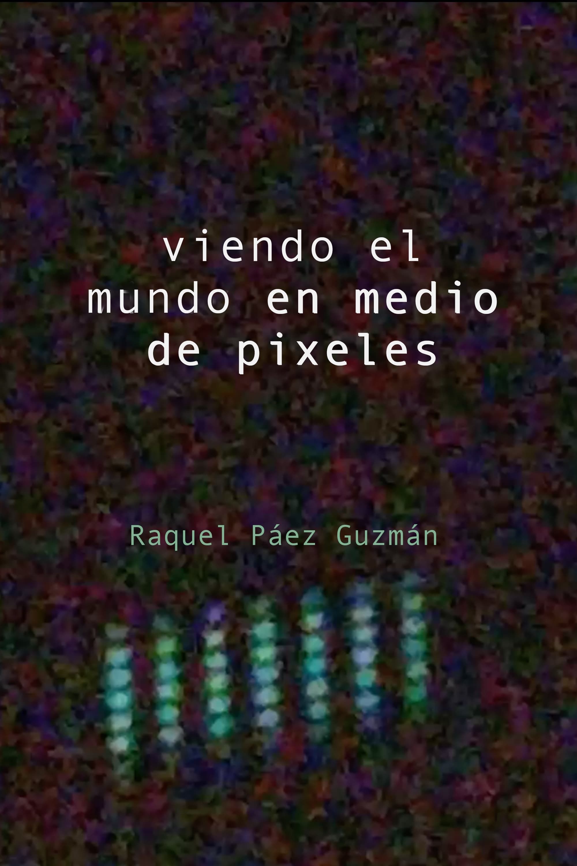 Viendo el mundo en medio de pixeles | Viendo el mundo en medio de pixeles