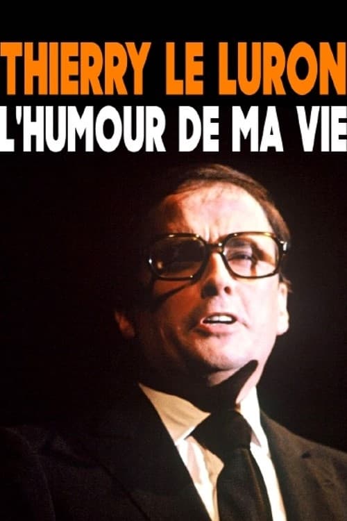 Thierry Le Luron, l'humour de ma vie | Thierry Le Luron, l'humour de ma vie