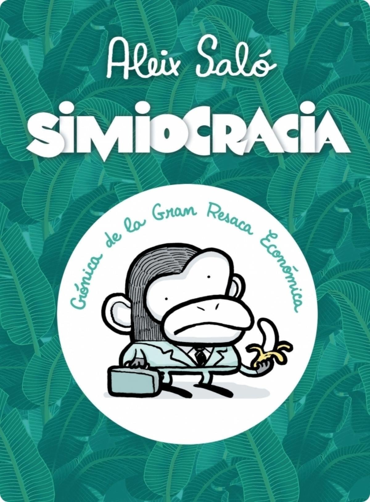 Simiocracia (Crónica de la Gran Resaca Económica) | Simiocracia (Crónica de la Gran Resaca Económica)